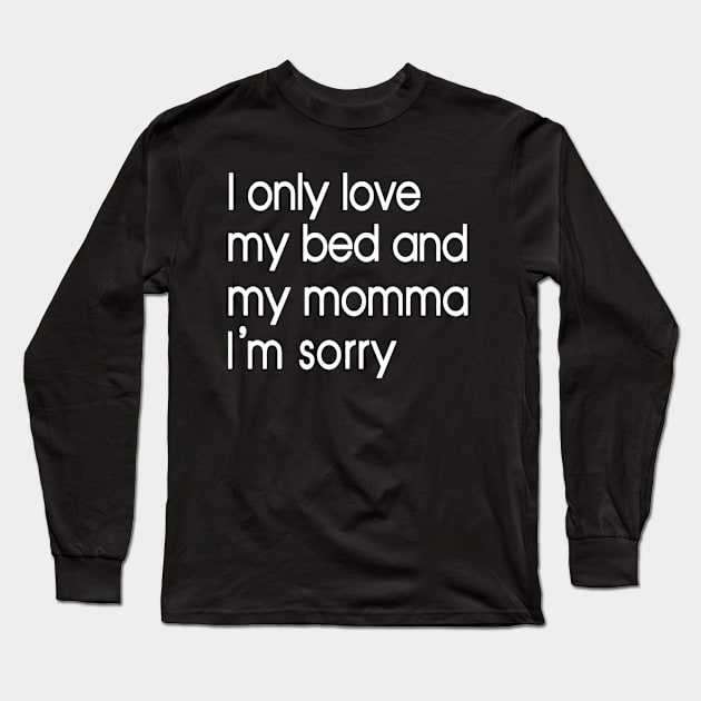 I Only Love My Bed And My Momma  34 Long Sleeve T-Shirt by finchandrewf